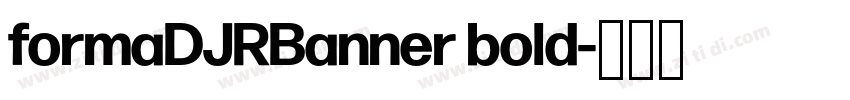 formaDJRBanner bold字体转换 formaDJRBanner bold字体转换